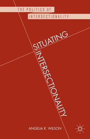 Situating Intersectionality de Angelia R. Wilson