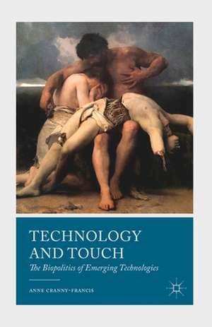 Technology and Touch: The Biopolitics of Emerging Technologies de A. Cranny-Francis