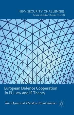 European Defence Cooperation in EU Law and IR Theory de T. Dyson