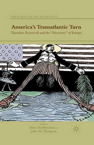 America's Transatlantic Turn: Theodore Roosevelt and the "Discovery" of Europe de H. Krabbendam