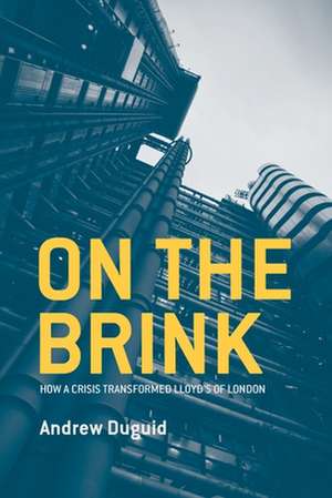 On the Brink: How a Crisis Transformed Lloyd's of London de Andrew Duguid