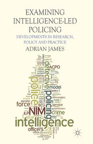 Examining Intelligence-Led Policing: Developments in Research, Policy and Practice de A. James