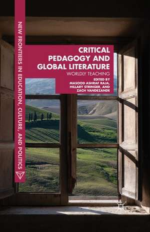 Critical Pedagogy and Global Literature: Worldly Teaching de Masood Ashraf Raja