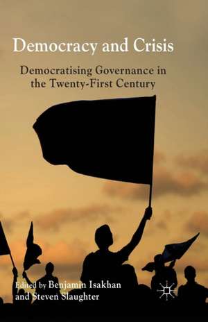 Democracy and Crisis: Democratising Governance in the Twenty-First Century de B. Isakhan