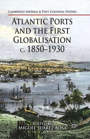 Atlantic Ports and the First Globalisation c. 1850-1930 de Kenneth A. Loparo