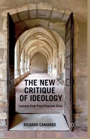 The New Critique of Ideology: Lessons from Post-Pinochet Chile de Ricardo Camargo