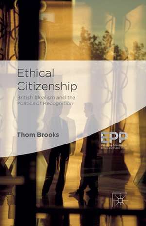 Ethical Citizenship: British Idealism and the Politics of Recognition de T. Brooks