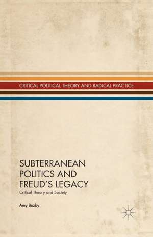 Subterranean Politics and Freud’s Legacy: Critical Theory and Society de A. Buzby