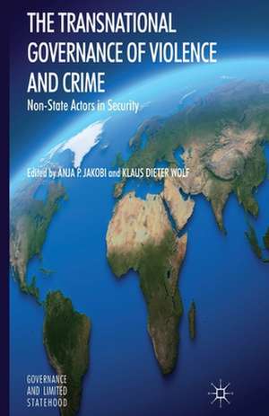 The Transnational Governance of Violence and Crime: Non-State Actors in Security de A. Jakobi