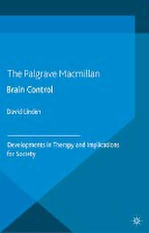 Brain Control: Developments in Therapy and Implications for Society de D. Linden