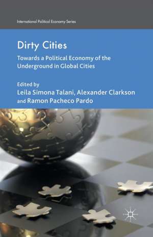 Dirty Cities: Towards a Political Economy of the Underground in Global Cities de L. Talani