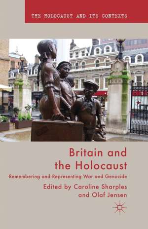 Britain and the Holocaust: Remembering and Representing War and Genocide de Caroline Sharples