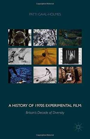 A History of 1970s Experimental Film: Britain's Decade of Diversity de P. Gaal-Holmes