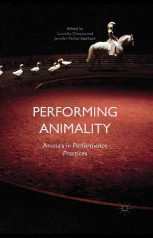 Performing Animality: Animals in Performance Practices de Jennifer Parker-Starbuck