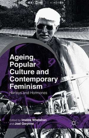 Ageing, Popular Culture and Contemporary Feminism: Harleys and Hormones de I. Whelehan