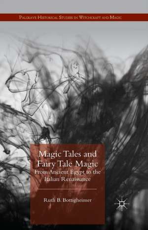 Magic Tales and Fairy Tale Magic: From Ancient Egypt to the Italian Renaissance de R. Bottigheimer