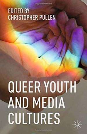 Queer Youth and Media Cultures de Christopher Pullen