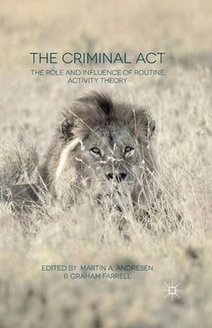 The Criminal Act: The Role and Influence of Routine Activity Theory de M. Andresen