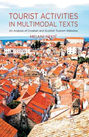 Tourist Activities in Multimodal Texts: An Analysis of Croatian and Scottish Tourism Websites de M. Nekic