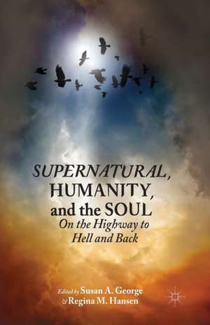 Supernatural, Humanity, and the Soul: On the Highway to Hell and Back de Susan A. George