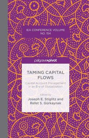 Taming Capital Flows: Capital Account Management in an Era of Globalization de J. Stiglitz