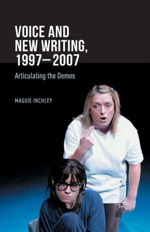 Voice and New Writing, 1997-2007: Articulating the Demos de M. Inchley