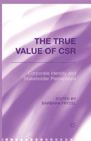 The True Value of CSR: Corporate Identity and Stakeholder Perceptions de B. Fryzel