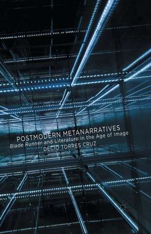 Postmodern Metanarratives: Blade Runner and Literature in the Age of Image de Kenneth A. Loparo