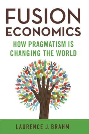 Fusion Economics: How Pragmatism is Changing the World de L. Brahm