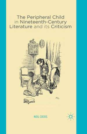 The Peripheral Child in Nineteenth Century Literature and its Criticism de N. Cocks