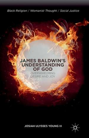 James Baldwin’s Understanding of God: Overwhelming Desire and Joy de J. Young