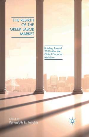 The Rebirth of the Greek Labor Market: Building Toward 2020 After the Global Financial Meltdown de P. Petrakis