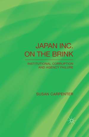 Japan Inc. on the Brink: Institutional Corruption and Agency Failure de S. Carpenter