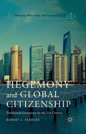 Hegemony and Global Citizenship: Transitional Governance for the 21st Century de R. Paehlke