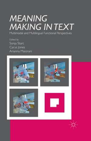 Meaning Making in Text: Multimodal and Multilingual Functional Perspectives de S. Starc