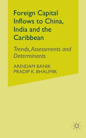 Foreign Capital Inflows to China, India and the Caribbean: Trends, Assessments and Determinants de A. Banik