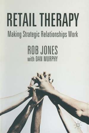 Retail Therapy: Making strategic relationships work de R. Jones