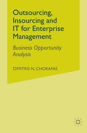 Outsourcing Insourcing and IT for Enterprise Management: Business Opportunity Analysis de D. Chorafas