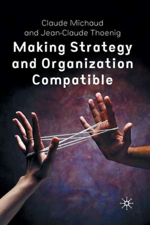 Making Strategy and Organization Compatible de C. Michaud