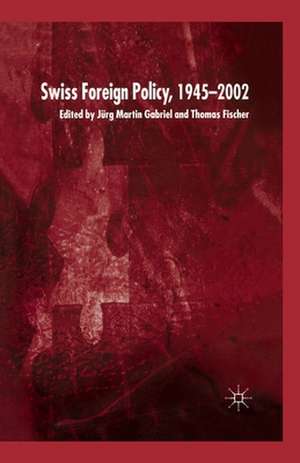 Swiss Foreign Policy, 1945-2002 de J. Gabriel