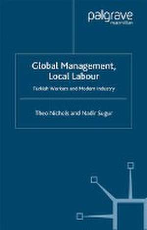 Global Management, Local Labour: Turkish Workers and Modern Industry de T. Nichols