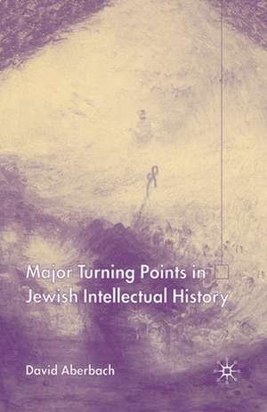 Major Turning Points in Jewish Intellectual History de D. Aberbach