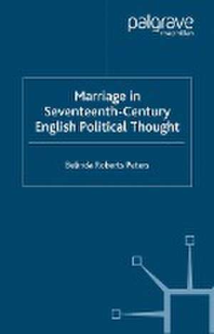 Marriage in Seventeenth-Century English Political Thought de Kenneth A. Loparo