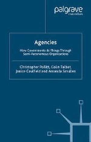 Agencies: How Governments Do Things Through Semi-Autonomous Organizations de C. Pollitt