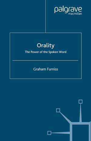 Orality: The Power of the Spoken Word de Graham Furniss