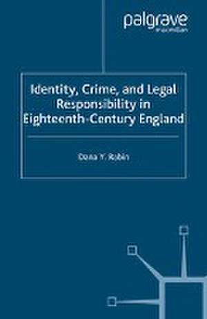 Identity, Crime and Legal Responsibility in Eighteenth-Century England de D. Rabin