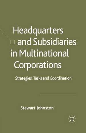 Headquarters and Subsidiaries in Multinational Corporations: Strategies, Tasks and Coordination de S. Johnston