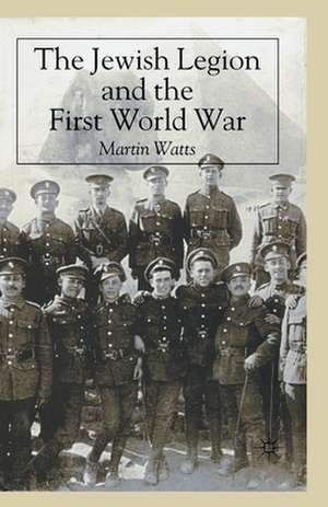 The Jewish Legion during the First World War de M. Watts