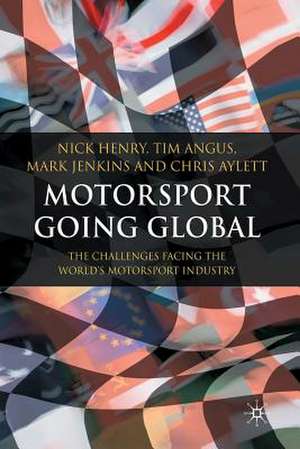 Motorsport Going Global: The Challenges Facing the World's Motorsport Industry de N. Henry