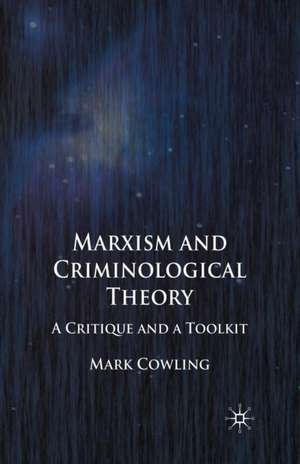 Marxism and Criminological Theory: A Critique and a Toolkit de Mark Cowling